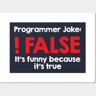 Programmer Joke - !False, because it's true Posters and Art